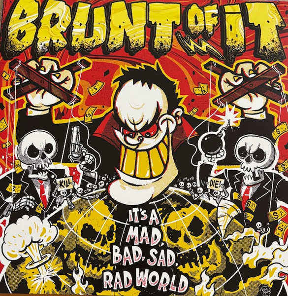 Brunt Of It – It’s A Mad, Bad, Sad, Rad World LP