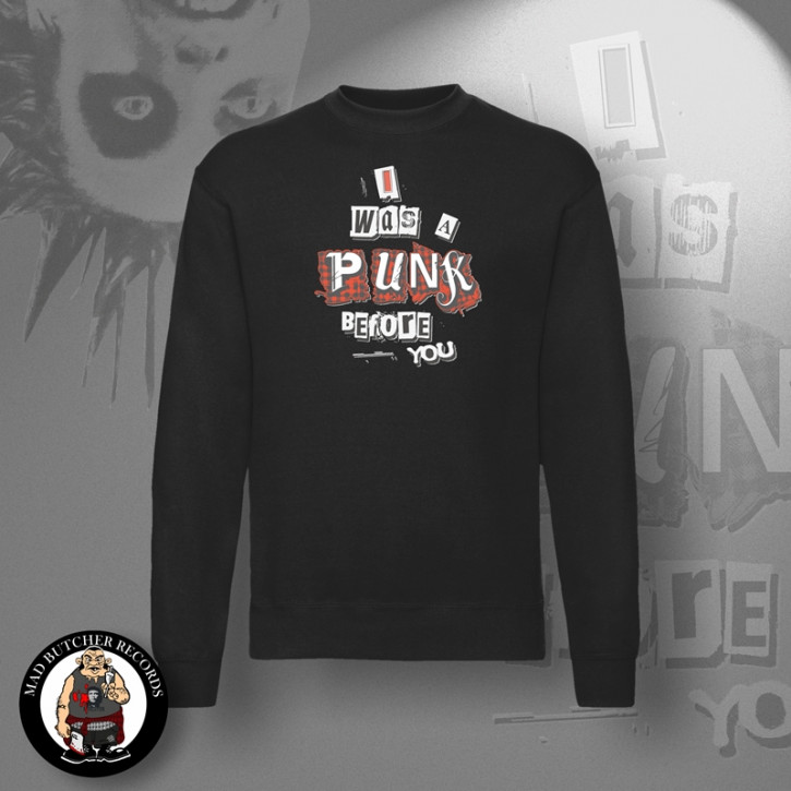 I WAS A PUNK BEFORE YOU SWEATSHIRT